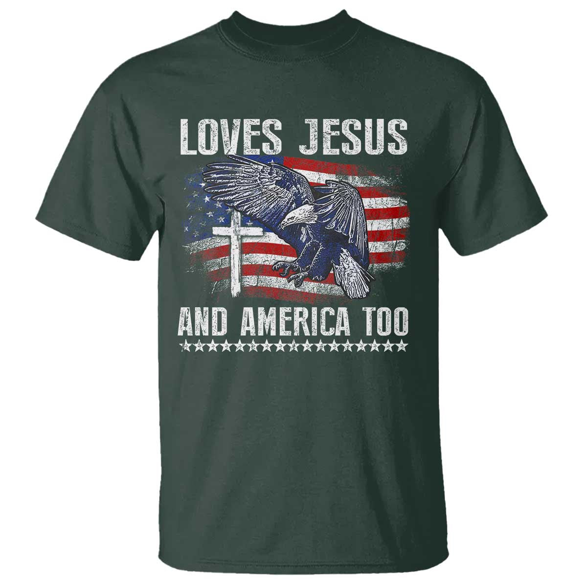 Funny Loves Jesus And America Too T Shirt 4th Of July Patriotic Christian Eagle American Flag TS11 Dark Forest Green Print Your Wear