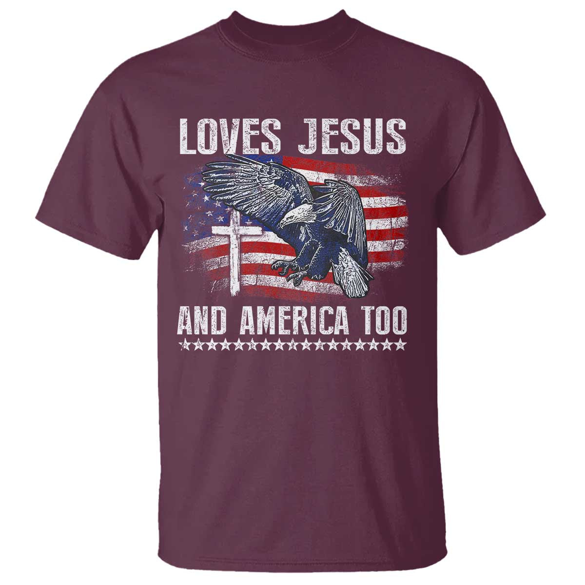 Funny Loves Jesus And America Too T Shirt 4th Of July Patriotic Christian Eagle American Flag TS11 Maroon Print Your Wear