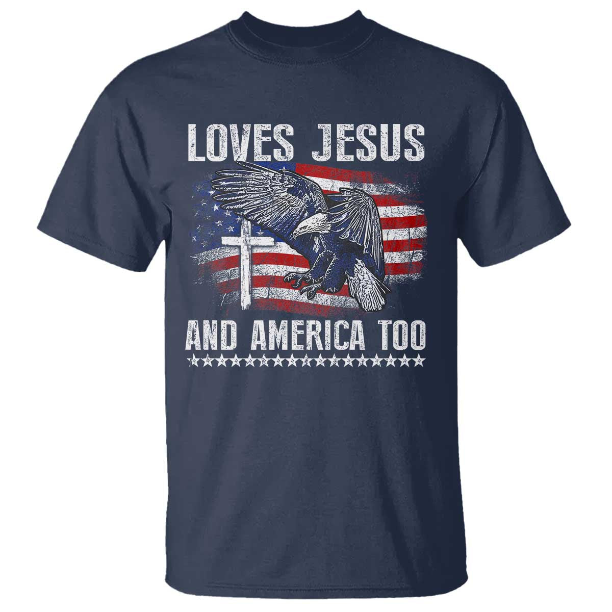 Funny Loves Jesus And America Too T Shirt 4th Of July Patriotic Christian Eagle American Flag TS11 Navy Print Your Wear