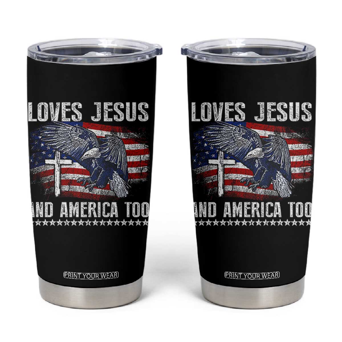 Funny Loves Jesus And America Too Tumbler Cup 4th Of July Patriotic Christian Eagle American Flag TS11 Black Print Your Wear