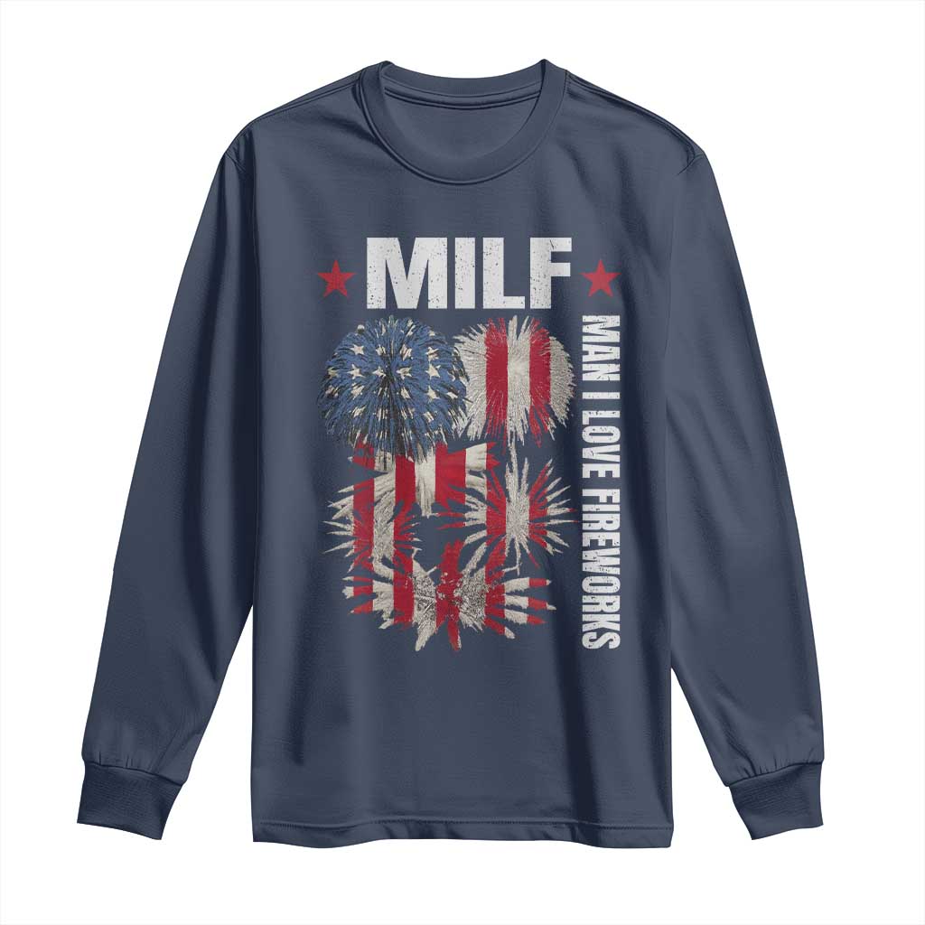 Funny MILF Man I Love Fireworks Long Sleeve Shirt American Patriotic July 4th US Flag TS11 Navy Print Your Wear