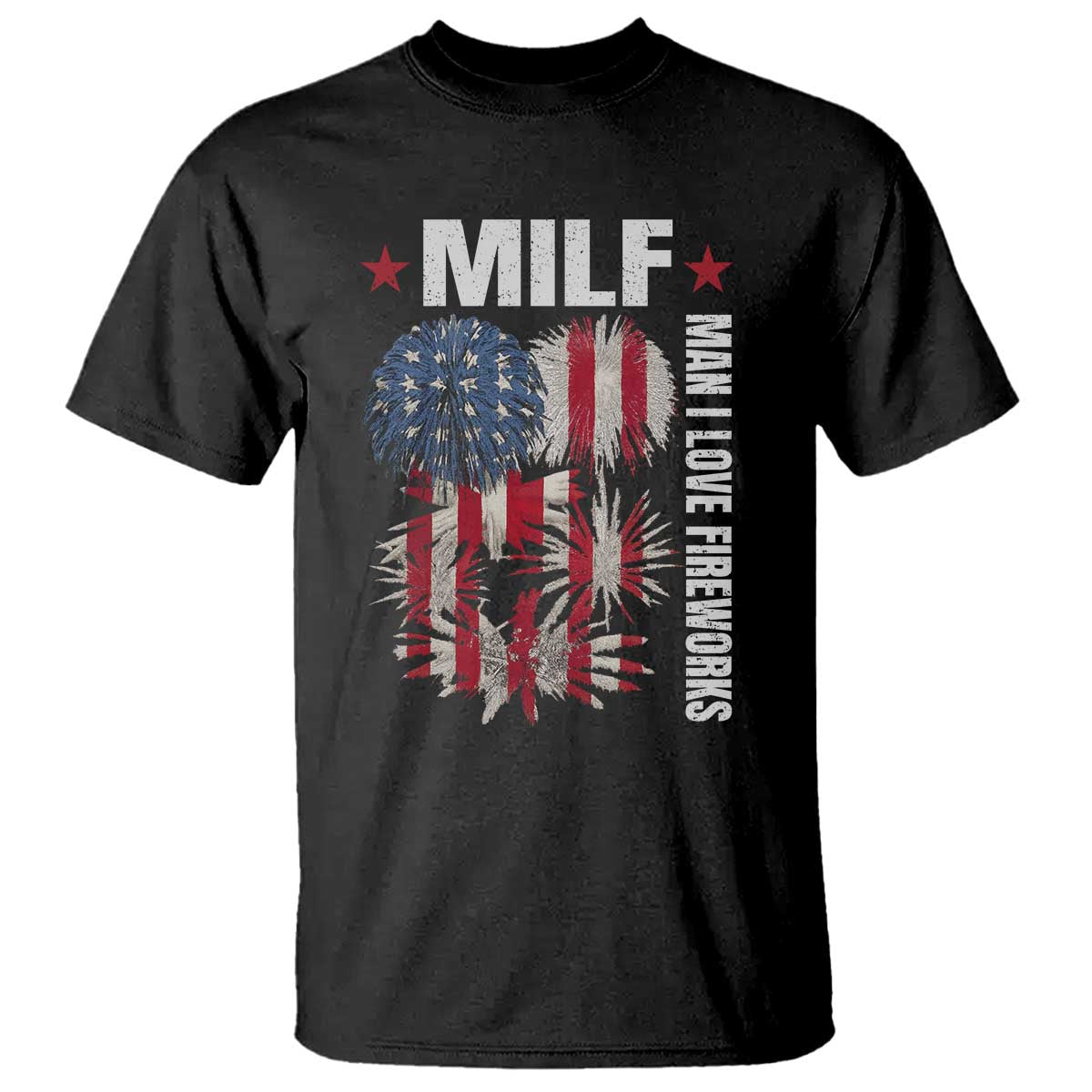 Funny MILF Man I Love Fireworks T Shirt American Patriotic July 4th US Flag TS11 Black Print Your Wear
