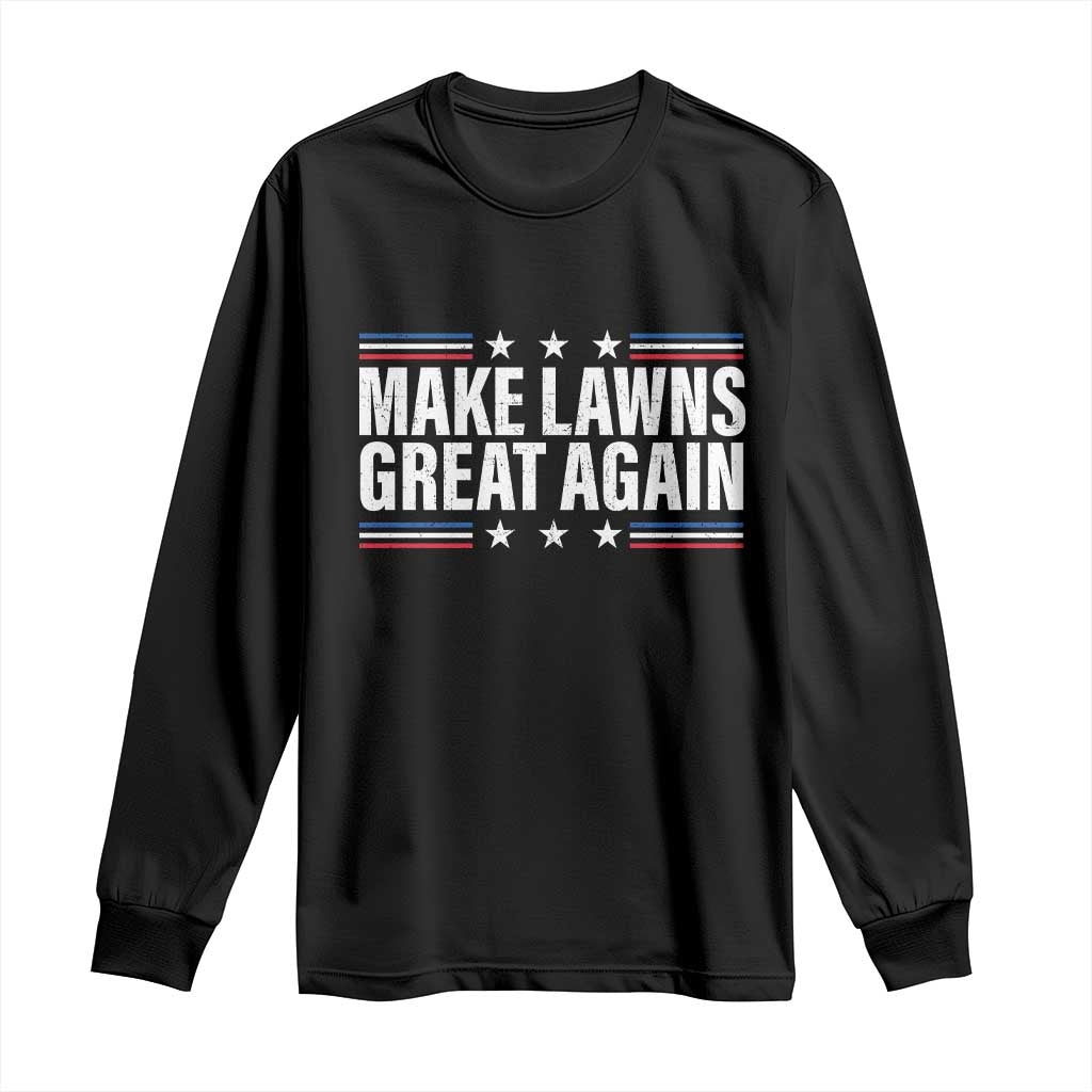 Funny Make Lawns Great Again Long Sleeve Shirt Lawn Mower Dad Gardener TS11 Black Print Your Wear
