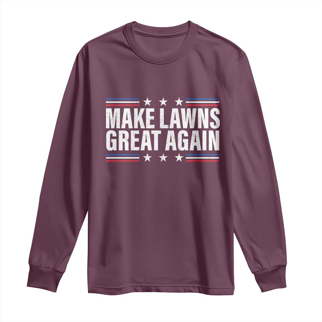 Funny Make Lawns Great Again Long Sleeve Shirt Lawn Mower Dad Gardener TS11 Maroon Print Your Wear