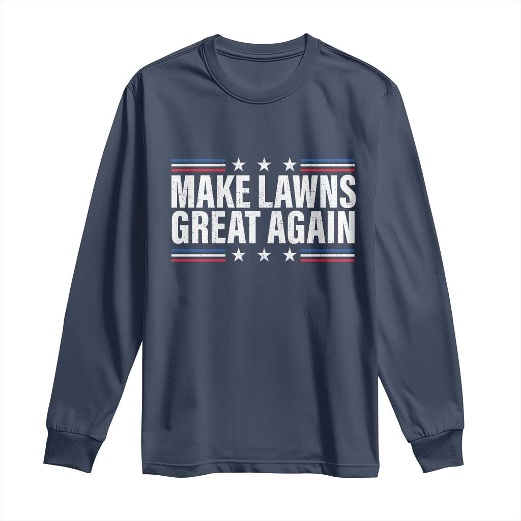 Funny Make Lawns Great Again Long Sleeve Shirt Lawn Mower Dad Gardener TS11 Navy Print Your Wear