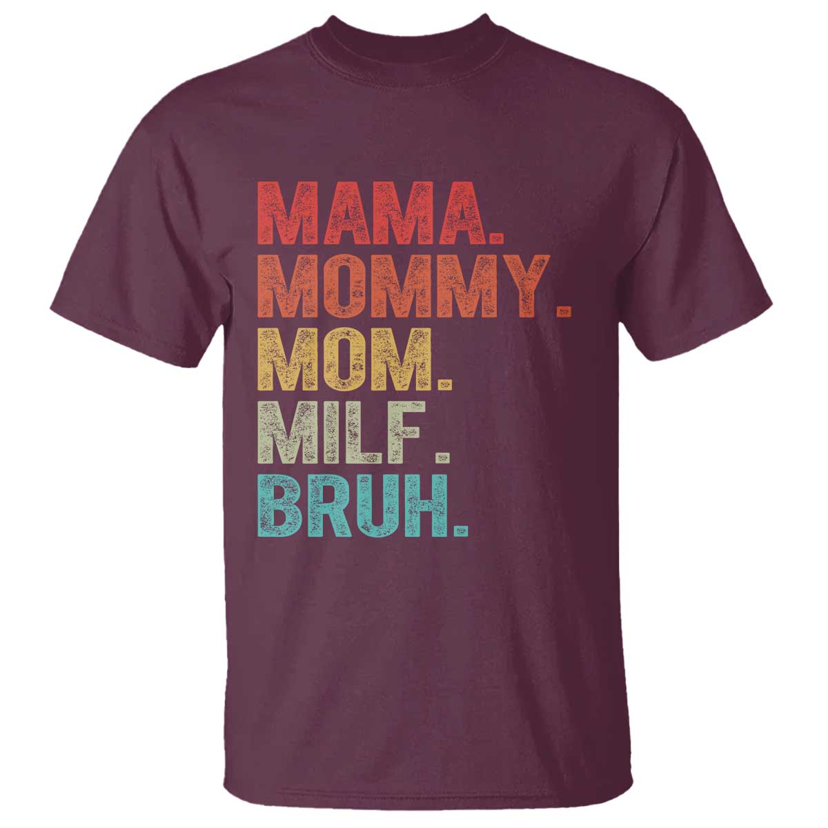 Funny Mama Mommy Mom Milf Bruh T Shirt Mother's Day TS11 Maroon Print Your Wear