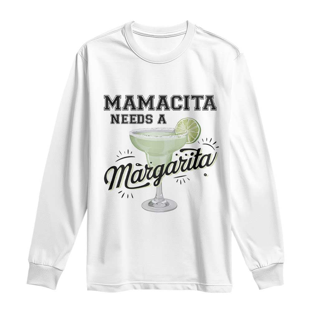 Funny Mamacita Needs A Margarita Long Sleeve Shirt Magarita Cocktail Lover TS11 White Print Your Wear