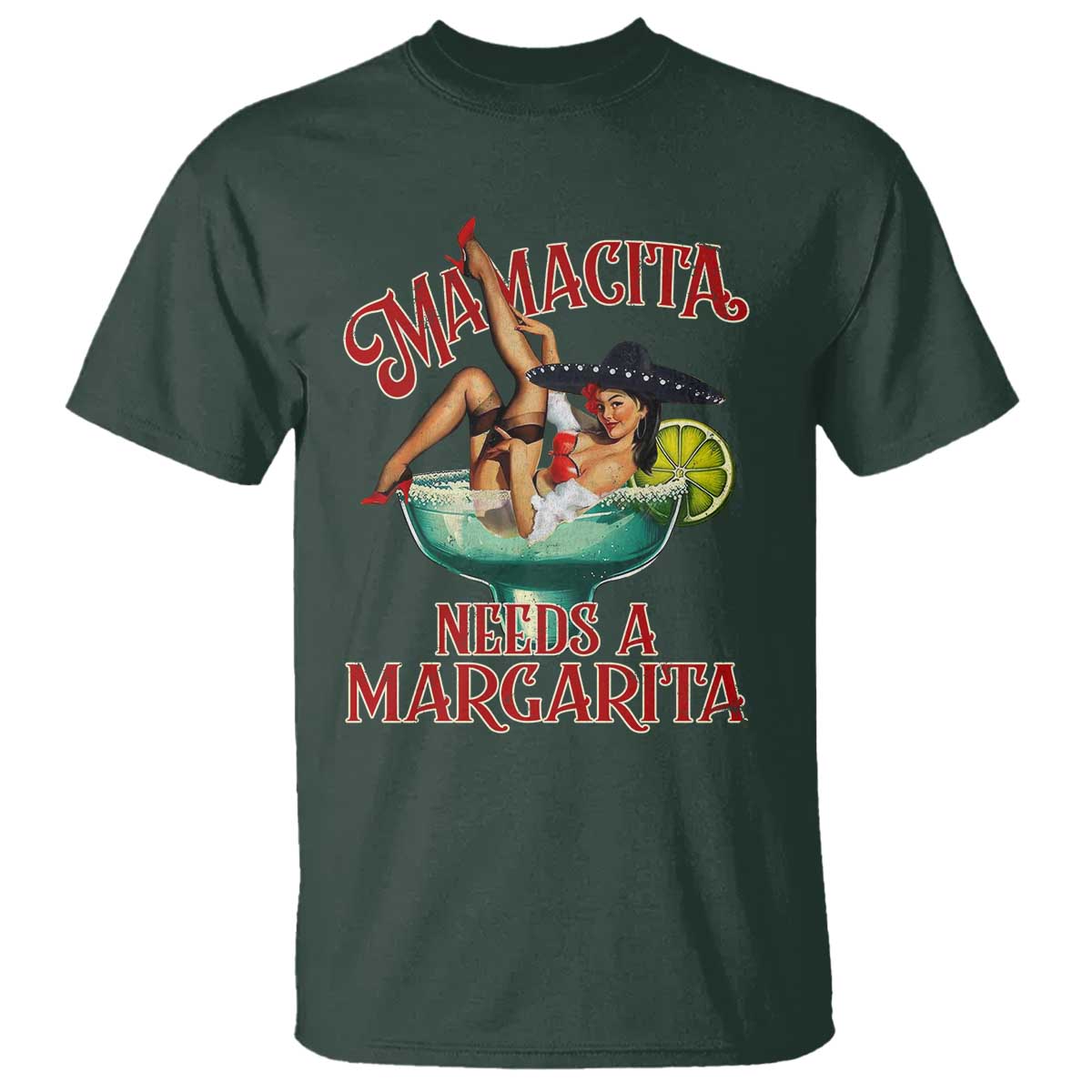 Funny Mamacita Needs A Margarita T Shirt Magarita Cocktail Mexican Pin Up Girl TS11 Dark Forest Green Print Your Wear