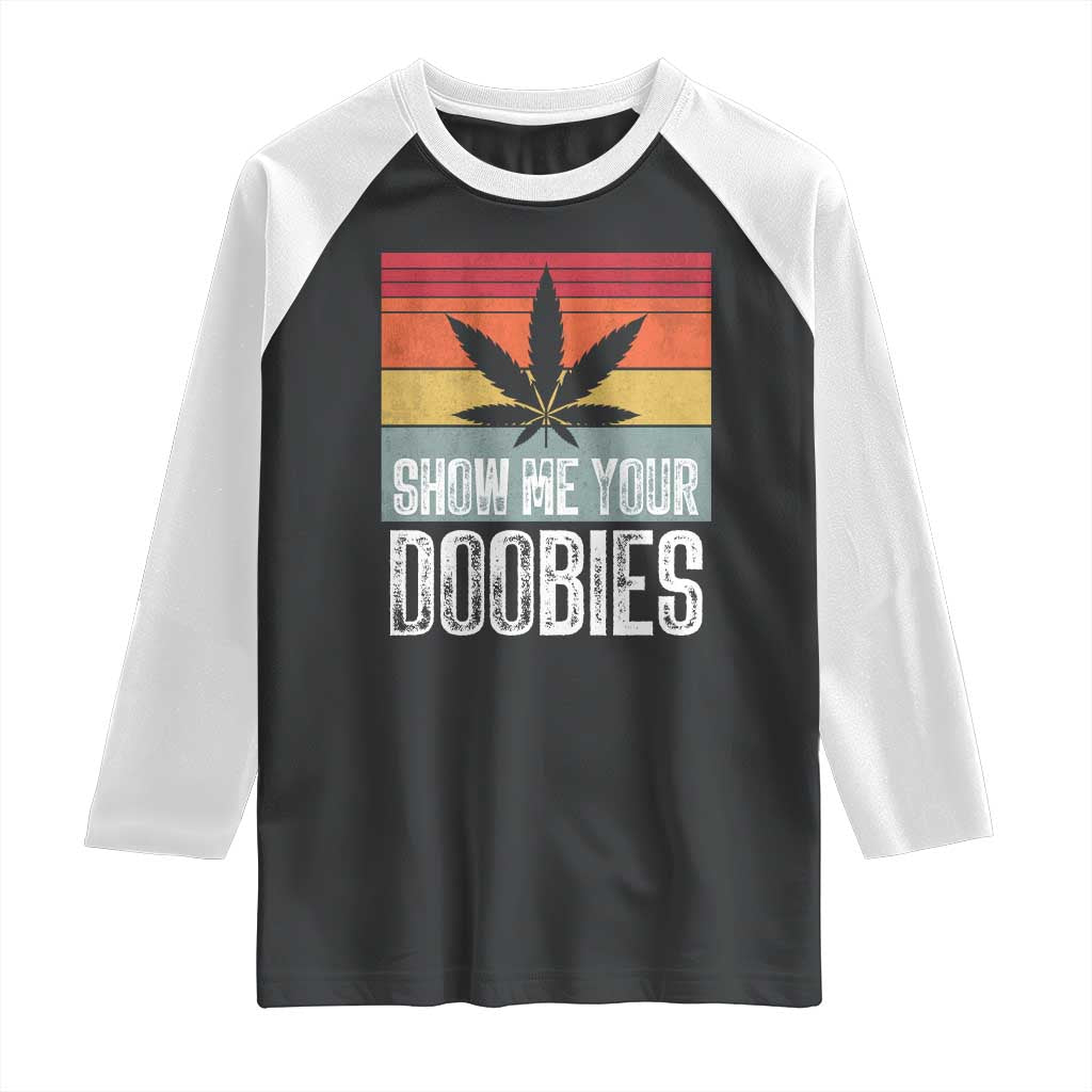 Funny Marijuana Raglan Shirt Show Me Your Doobies Bud Stoner 420 Gift TS10 Black White Print Your Wear