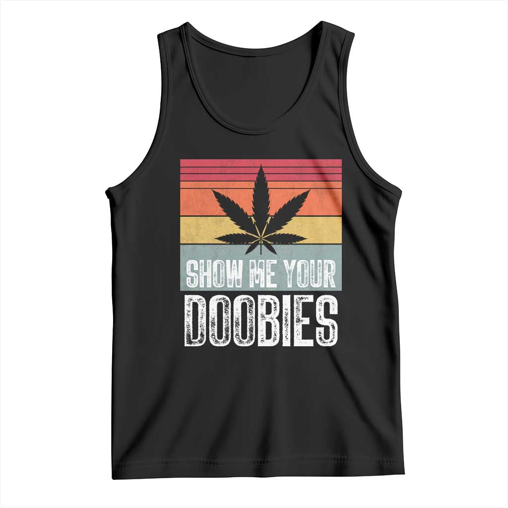 Funny Marijuana Tank Top Show Me Your Doobies Bud Stoner 420 Gift TS10 Black Print Your Wear