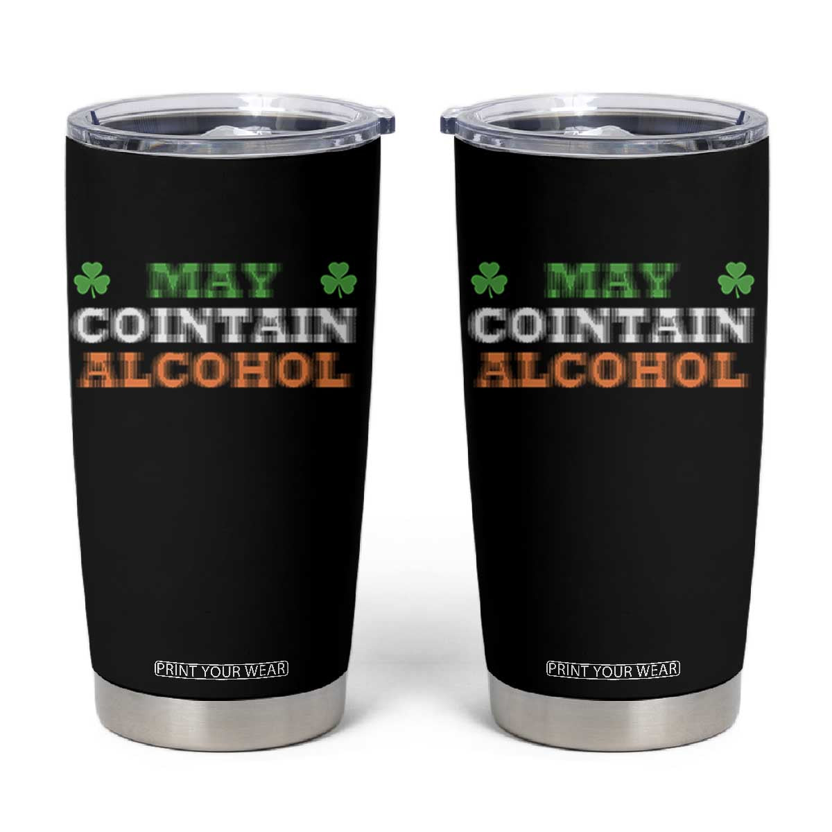Funny May Contain Alcohol Tumbler Cup Irish Beer Drinking St Patrick's Day Shamrock TS11 Black Print Your Wear