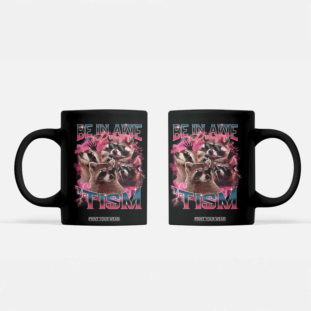 Funny Meme Autistic Raccoon Coffee Mug Be In Awe Of My 'Tism TS09 Black Print Your Wear