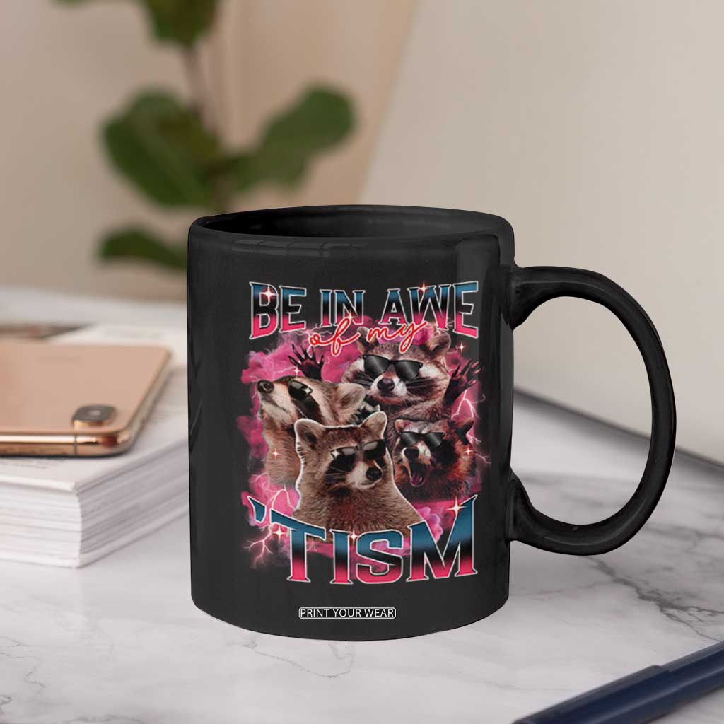 Funny Meme Autistic Raccoon Coffee Mug Be In Awe Of My 'Tism TS09 Print Your Wear