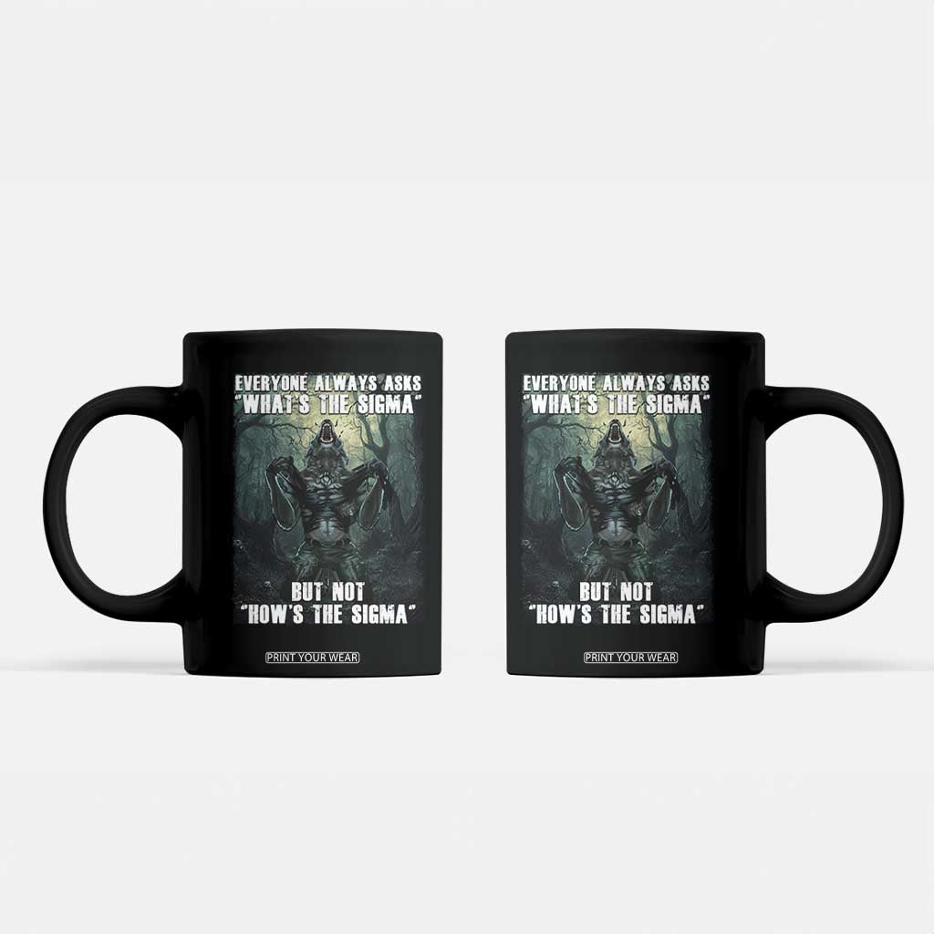 Funny Meme Wolf Alpha Coffee Mug Everyone Always Asks What's The Sigma But Not How's The Sigma TS09 Black Print Your Wear