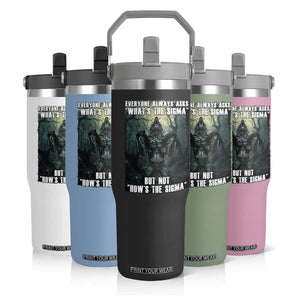 Funny Meme Wolf Alpha Flip Straw Tumbler Everyone Always Asks What's The Sigma But Not How's The Sigma TS09 Print Your Wear