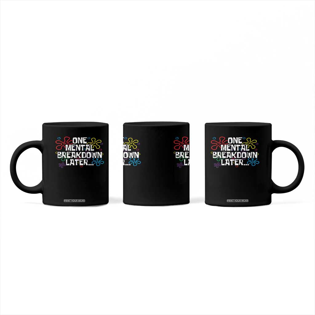 Funny Mental Health Coffee Mug One Mental Breakdown Later TS09 Print Your Wear
