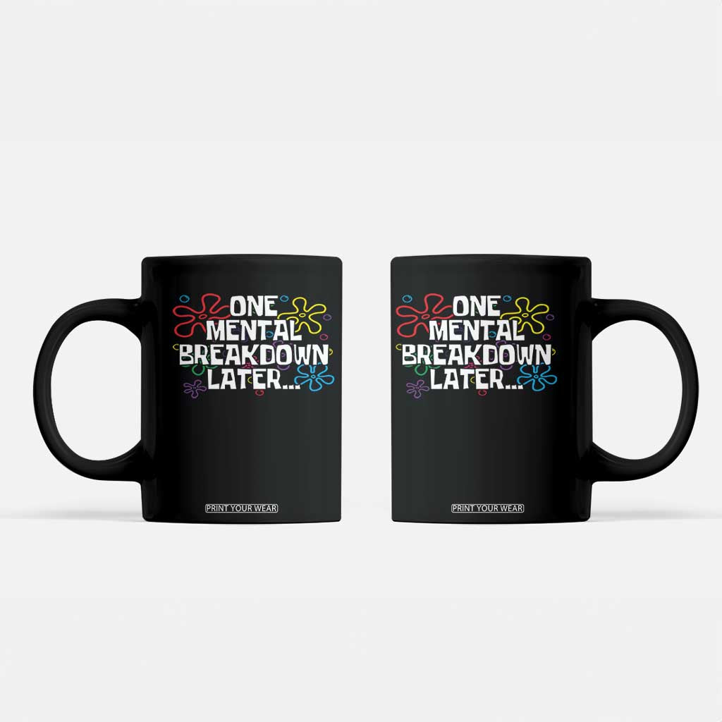 Funny Mental Health Coffee Mug One Mental Breakdown Later TS09 Black Print Your Wear