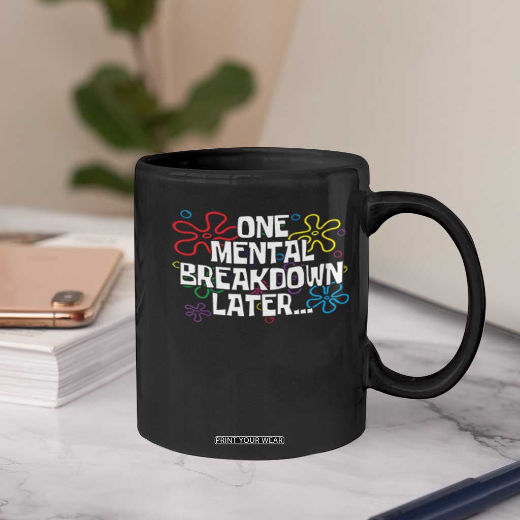 Funny Mental Health Coffee Mug One Mental Breakdown Later TS09 Print Your Wear