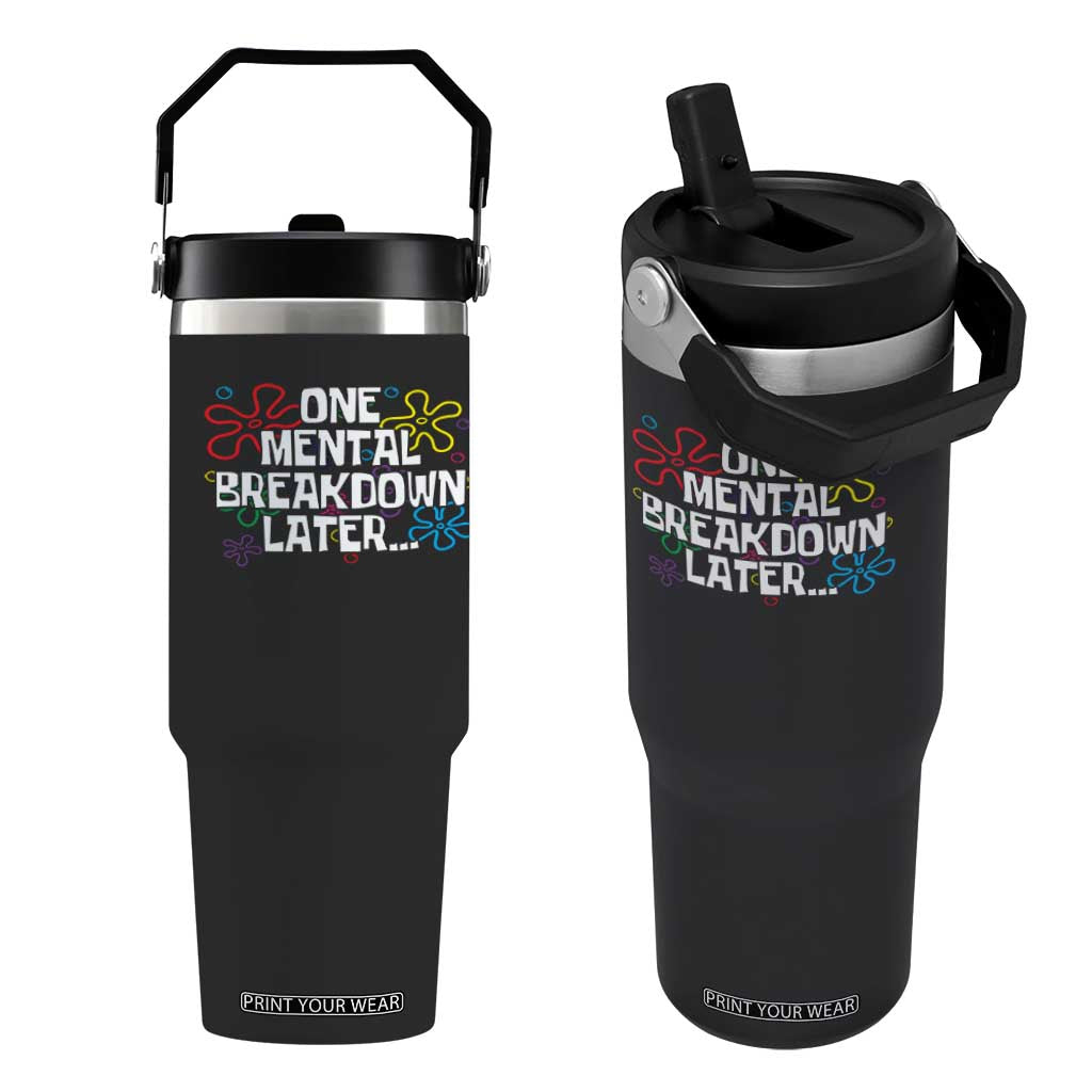 Funny Mental Health Flip Straw Tumbler One Mental Breakdown Later TS09 One Size: 30 oz Black Print Your Wear