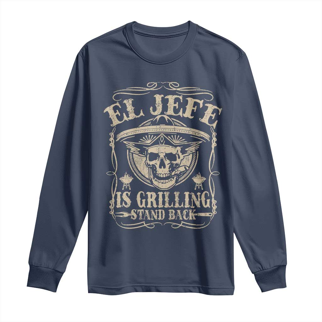 Funny Mexican Dad Long Sleeve Shirt El Jefe Grilling Stand Back TS10 Navy Print Your Wear
