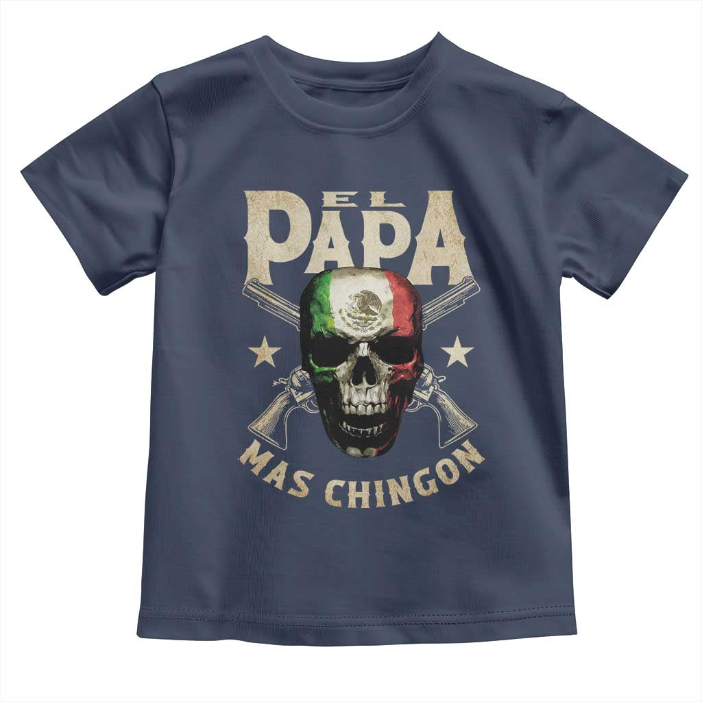 Funny Mexican Dad Toddler T Shirt El Papa Mas Chingon Vintage Mexico Skull TS11 Navy Print Your Wear