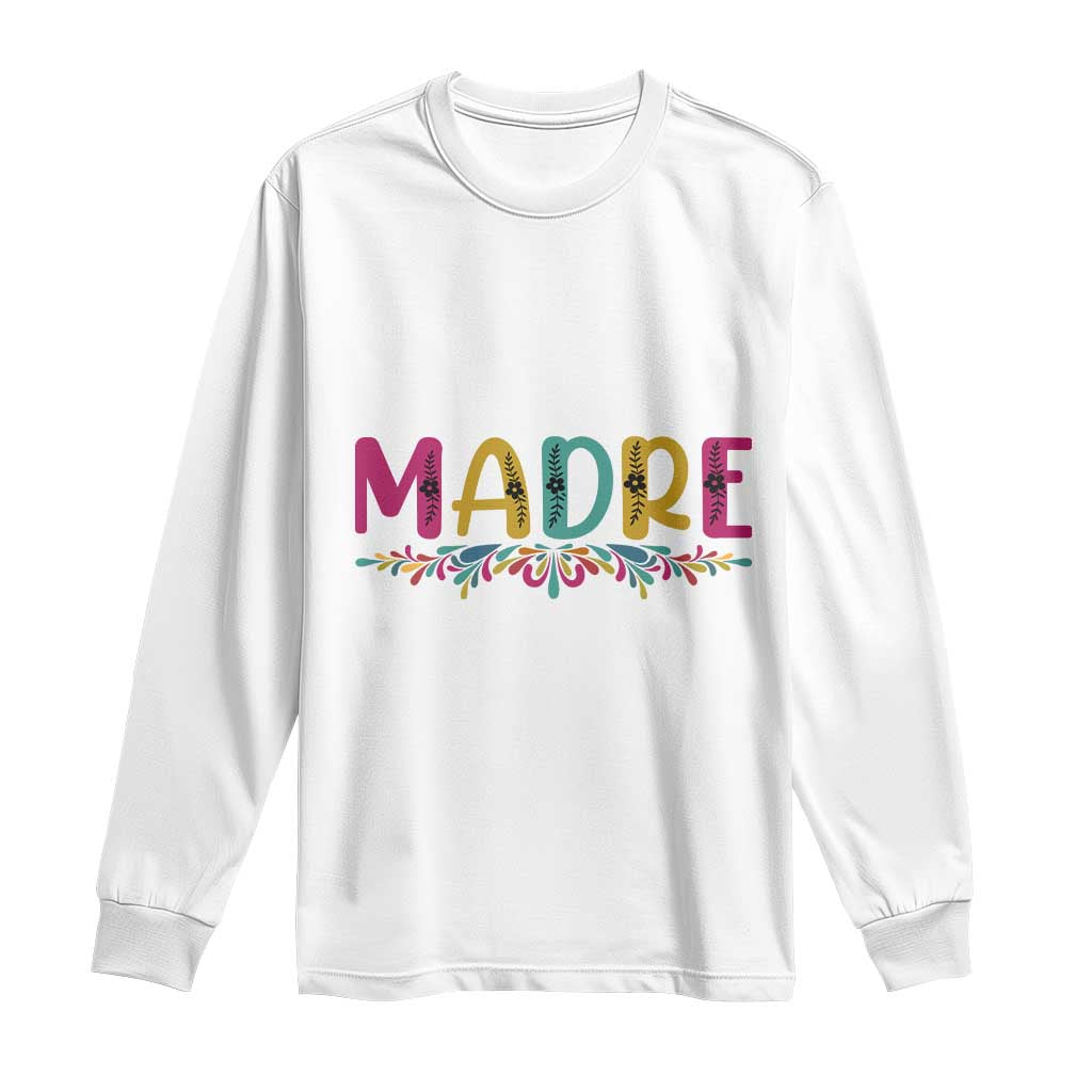 Funny Mexican Spanish Latina Mom Madre Long Sleeve Shirt Mexican Flowers TS11 White Print Your Wear