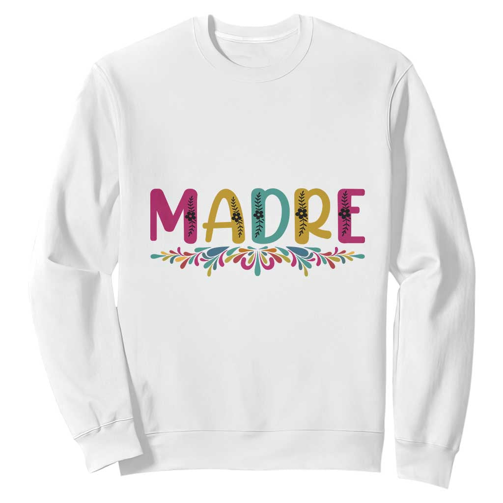 Funny Mexican Spanish Latina Mom Madre Sweatshirt Mexican Flowers TS11 White Print Your Wear