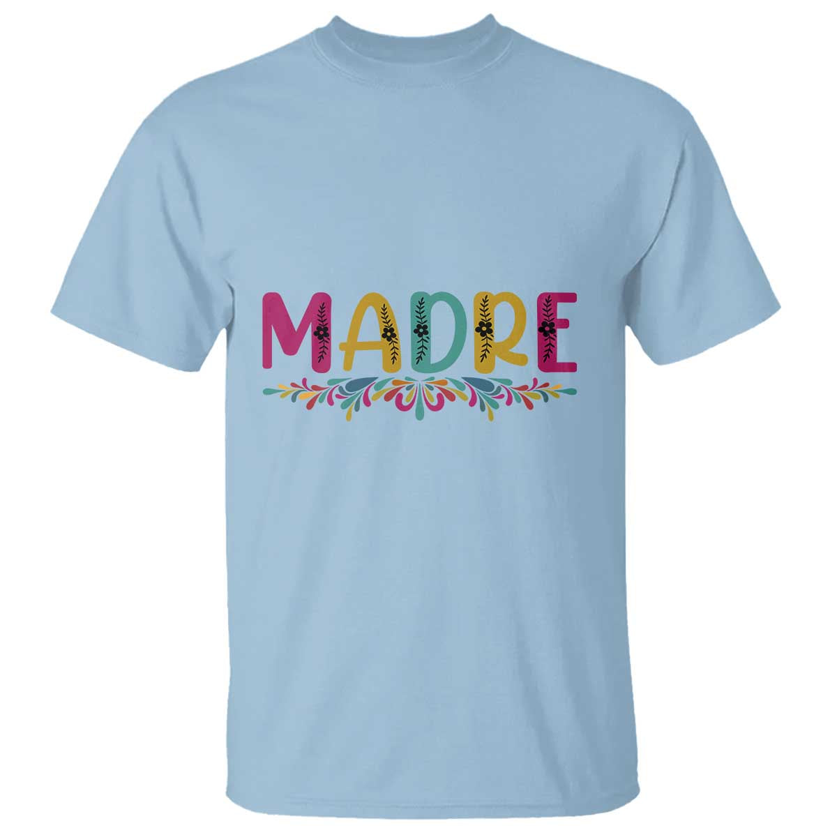 Funny Mexican Spanish Latina Mom Madre T Shirt Mexican Flowers TS11 Light Blue Print Your Wear