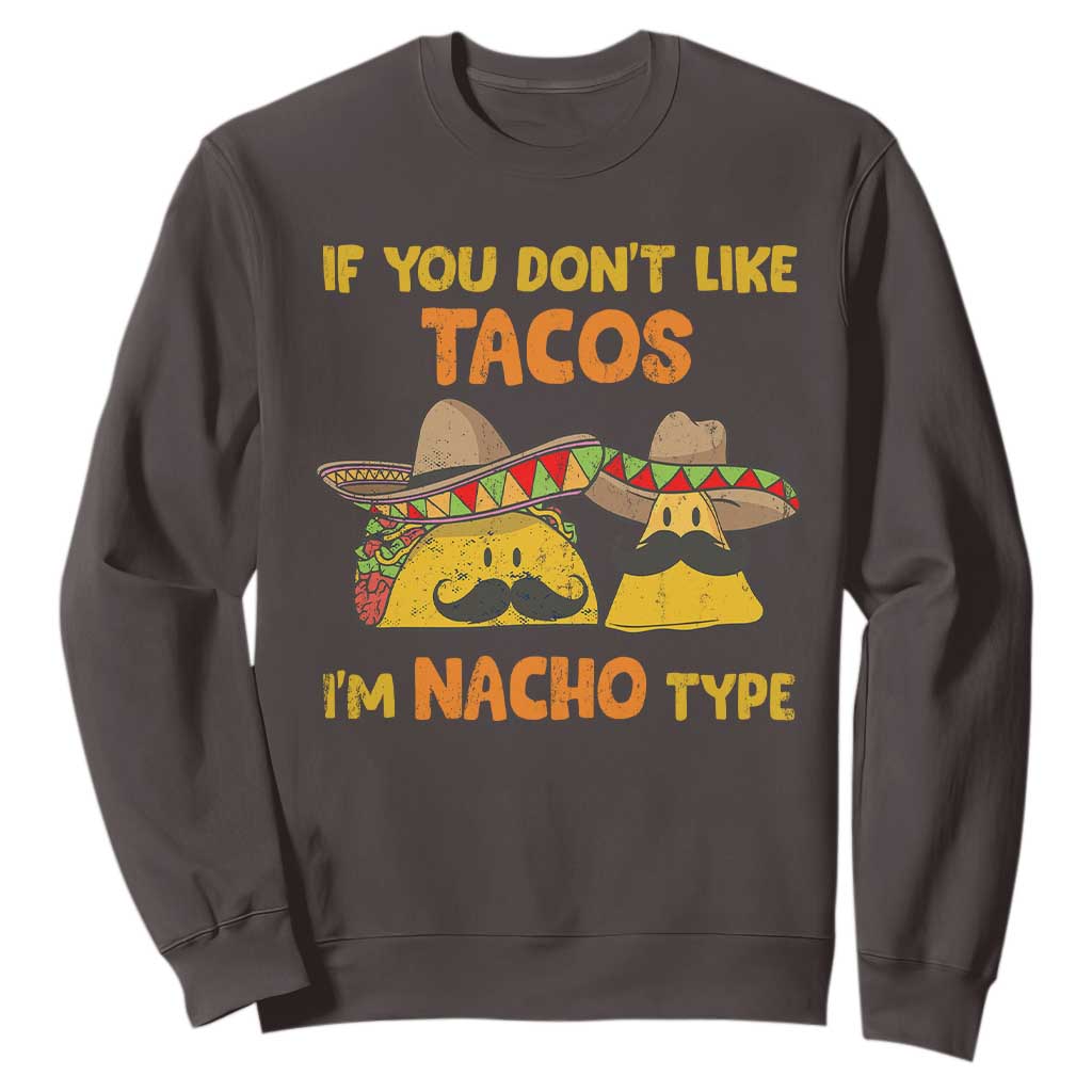 Funny Mexican Sweatshirt Adult Humor Mexican Food Taco Nacho TS10 Dark Chocolate Print Your Wear