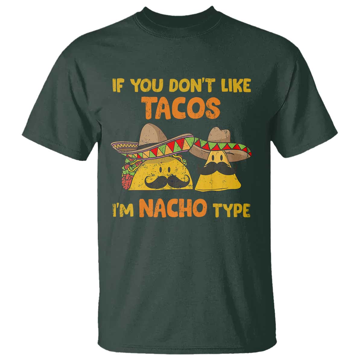 Funny Mexican T Shirt Adult Humor Mexican Food Taco Nacho TS10 Dark Forest Green Print Your Wear