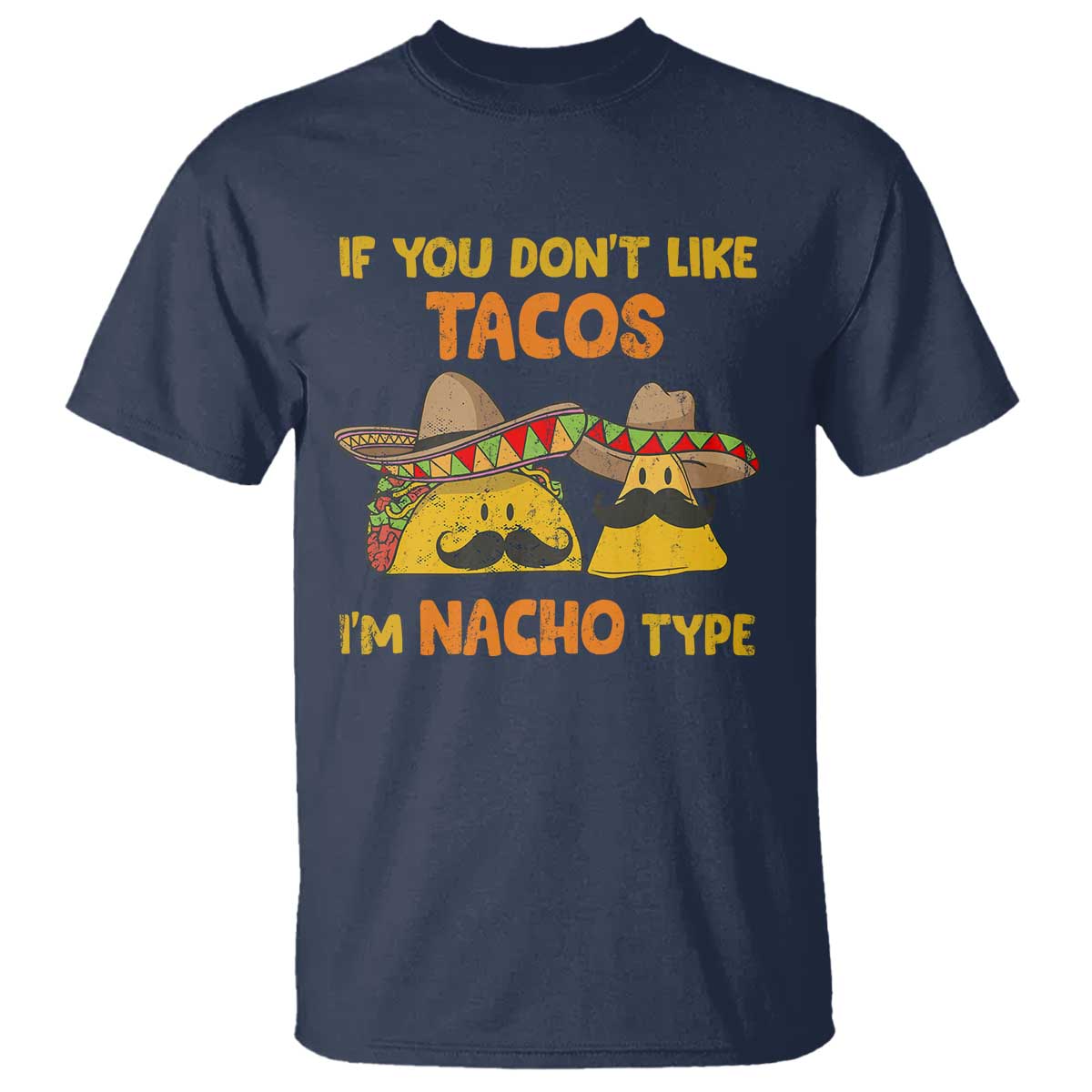 Funny Mexican T Shirt Adult Humor Mexican Food Taco Nacho TS10 Navy Print Your Wear