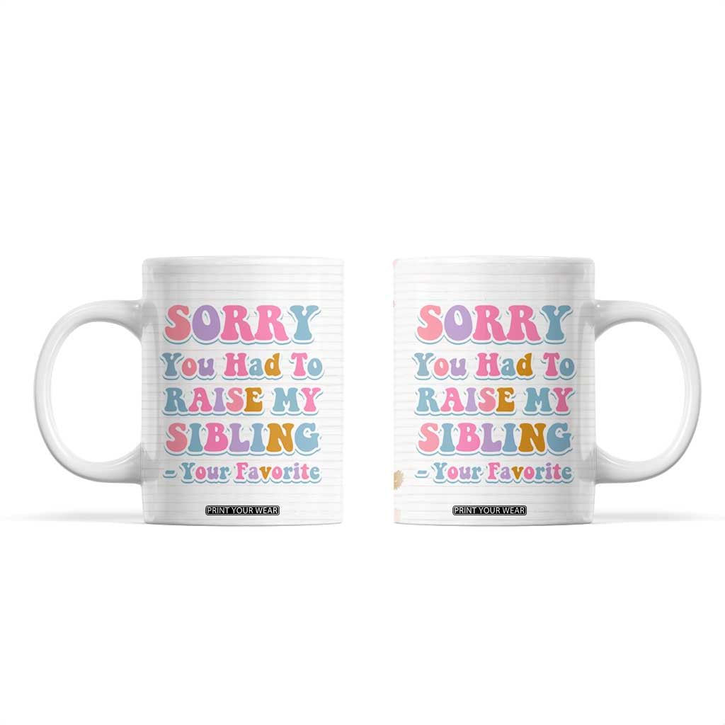 Funny Mom Gifts Coffee Mug Sorry You Had To Raise My Sibling Mothers Day Gift TB10 Cream Print Your Wear