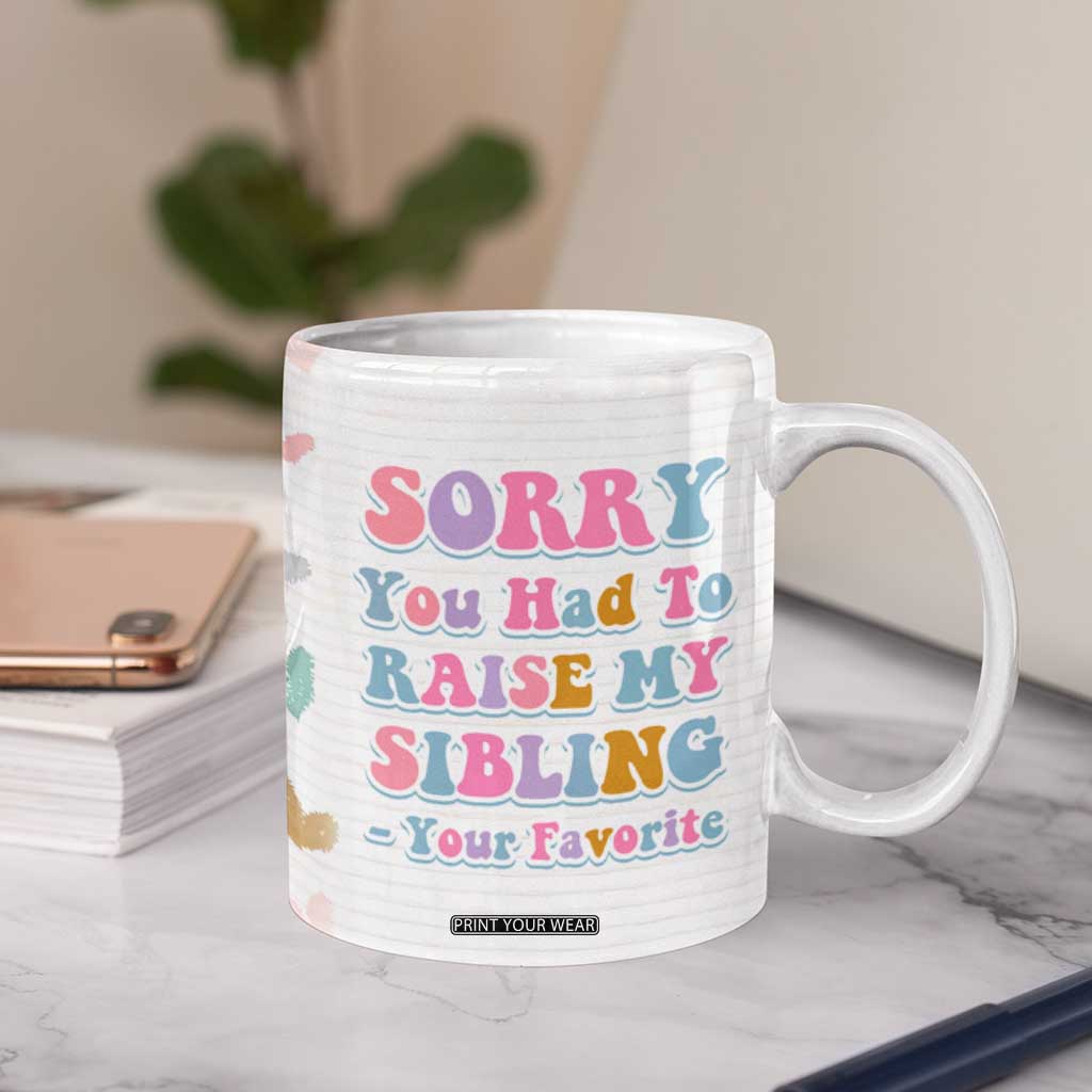 Funny Mom Gifts Coffee Mug Sorry You Had To Raise My Sibling Mothers Day Gift TB10 Print Your Wear