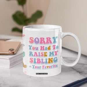 Funny Mom Gifts Coffee Mug Sorry You Had To Raise My Sibling Mothers Day Gift TB10 Print Your Wear