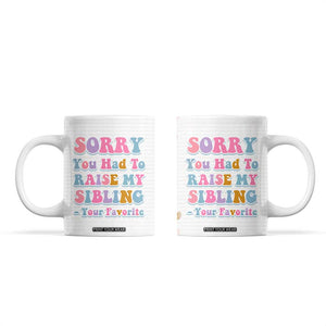 Funny Mom Gifts Coffee Mug Sorry You Had To Raise My Sibling Mothers Day Gift TB10 Cream Print Your Wear