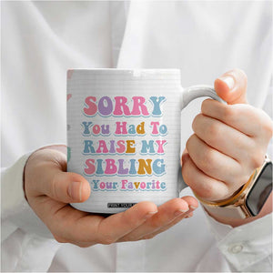 Funny Mom Gifts Coffee Mug Sorry You Had To Raise My Sibling Mothers Day Gift TB10 Print Your Wear
