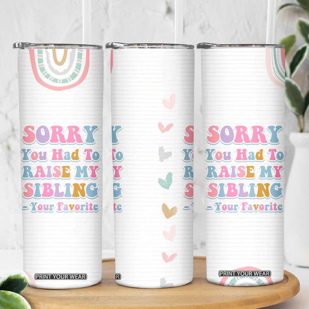 Funny Mom Gifts Skinny Tumbler Sorry You Had To Raise My Sibling Mothers Day Gift TB10 Print Your Wear