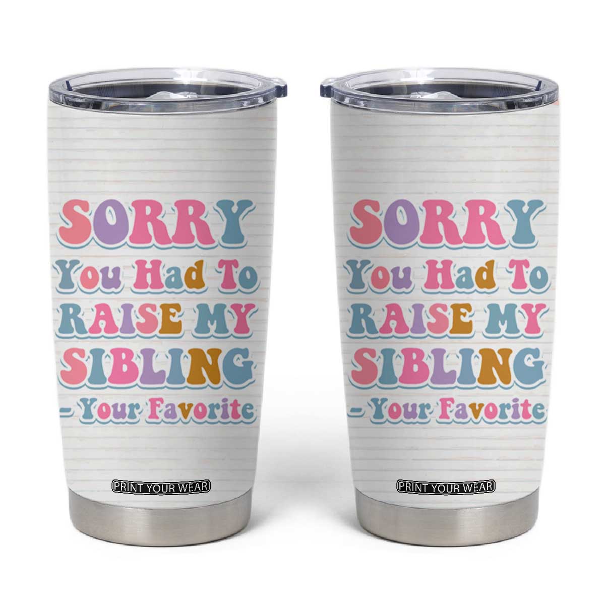 Funny Mom Gifts Tumbler Cup Sorry You Had To Raise My Sibling Mothers Day Gift TB10 Cream Print Your Wear