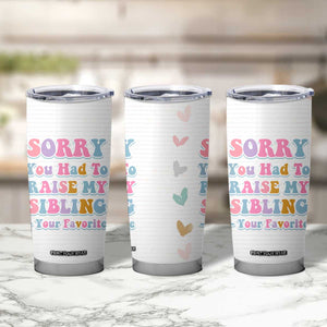 Funny Mom Gifts Tumbler Cup Sorry You Had To Raise My Sibling Mothers Day Gift TB10 Print Your Wear