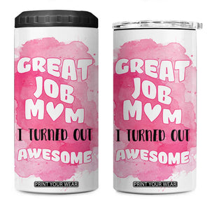 Funny Mom Mothers Day Gift 4 in 1 Can Cooler Tumbler Great Job Mom Turned Out Awesome TB10 One Size: 16 oz White Print Your Wear