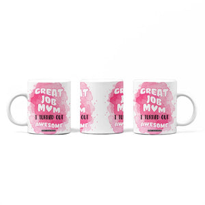 Funny Mom Mothers Day Gift Coffee Mug Great Job Mom Turned Out Awesome TB10 Print Your Wear