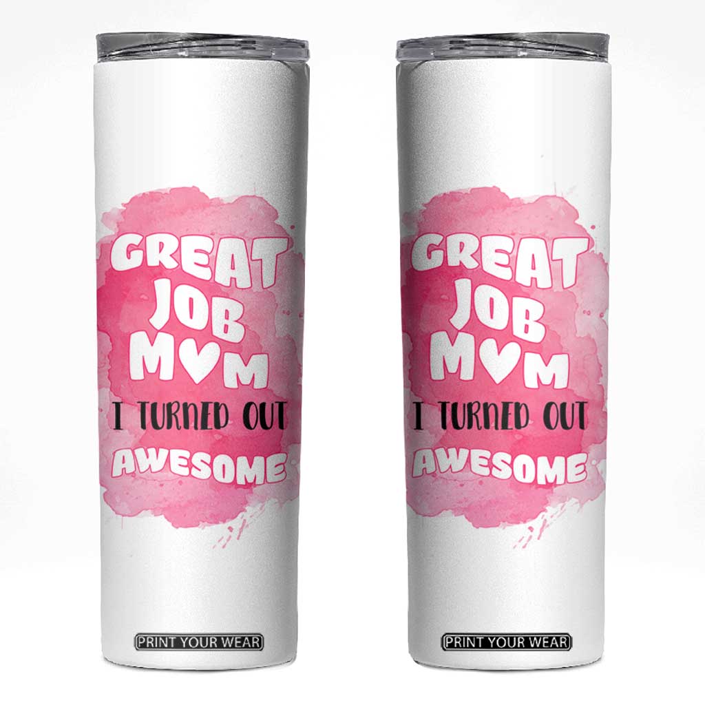 Funny Mom Mothers Day Gift Skinny Tumbler Great Job Mom Turned Out Awesome TB10 White Print Your Wear