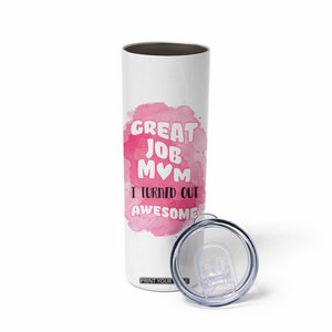 Funny Mom Mothers Day Gift Skinny Tumbler Great Job Mom Turned Out Awesome TB10 Print Your Wear