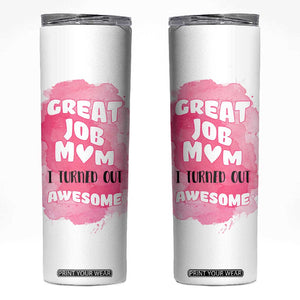 Funny Mom Mothers Day Gift Skinny Tumbler Great Job Mom Turned Out Awesome TB10 White Print Your Wear