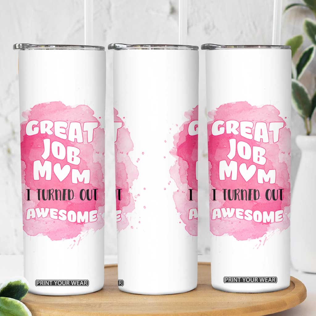 Funny Mom Mothers Day Gift Skinny Tumbler Great Job Mom Turned Out Awesome TB10 Print Your Wear