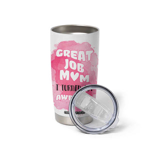 Funny Mom Mothers Day Gift Tumbler Cup Great Job Mom Turned Out Awesome TB10 Print Your Wear