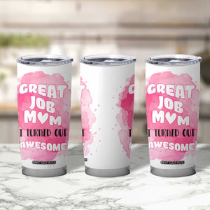 Funny Mom Mothers Day Gift Tumbler Cup Great Job Mom Turned Out Awesome TB10 Print Your Wear