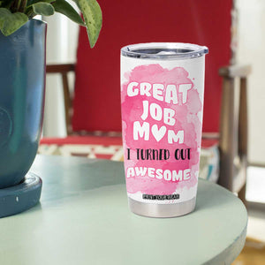 Funny Mom Mothers Day Gift Tumbler Cup Great Job Mom Turned Out Awesome TB10 Print Your Wear