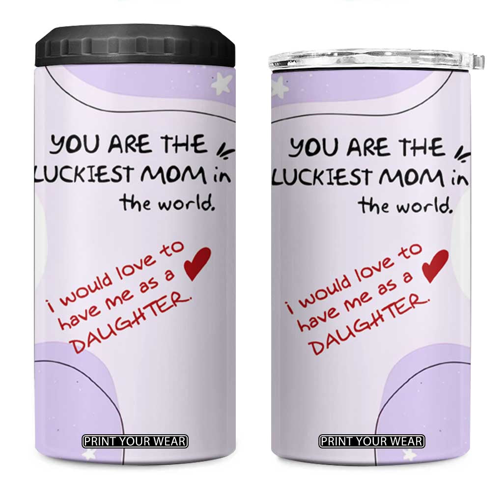 Funny Mothers Day Mom 4 in 1 Can Cooler Tumbler Gift From Daughter You Are The Luckiest Mom TB10 One Size: 16 oz Pink Print Your Wear