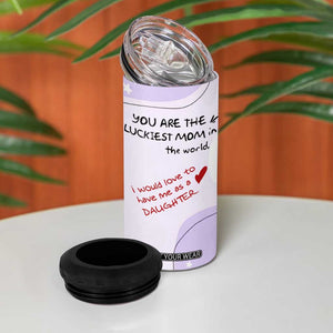 Funny Mothers Day Mom 4 in 1 Can Cooler Tumbler Gift From Daughter You Are The Luckiest Mom TB10 Print Your Wear